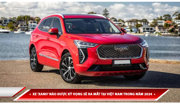 XE “XANH” NÀO ĐƯỢC KỲ VỌNG SẼ RA MẮT TẠI VIỆT NAM TRONG NĂM 2024